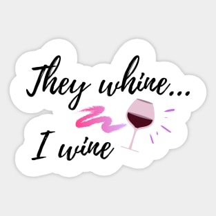 They whine, I wine funny new mom shirt Sticker